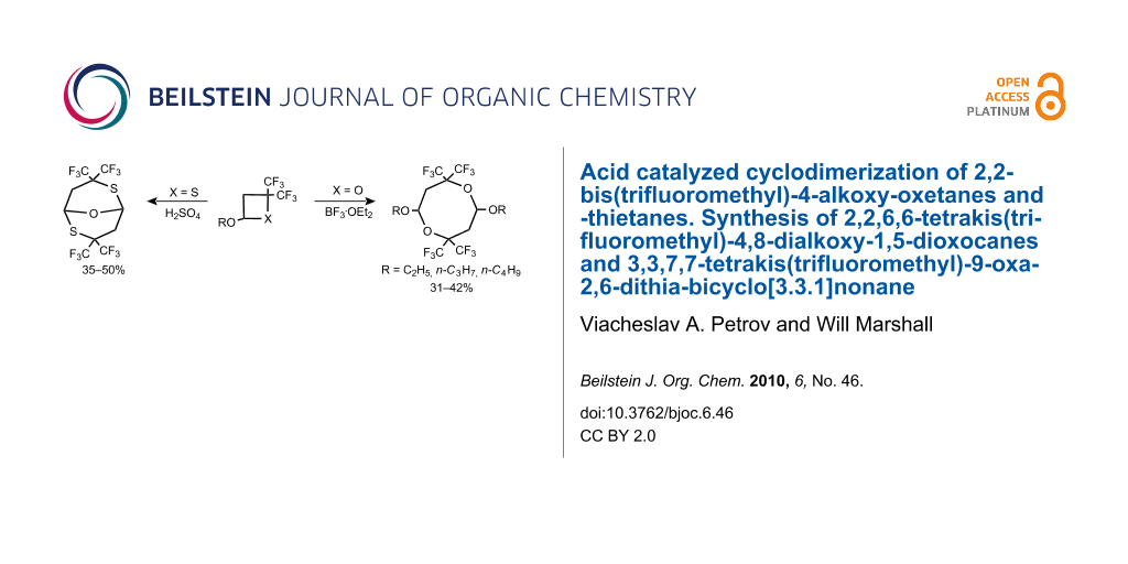 Bjoc Acid Catalyzed Cyclodimerization Of 2 2 Bis Trifluoromethyl 4 Alkoxy Oxetanes And Thietanes Synthesis Of 2 2 6 6 Tetrakis Trifluoromethyl 4 8 Dialkoxy 1 5 Dioxocanes And 3 3 7 7 Tetrakis Trifluoromethyl 9 Oxa 2 6 Dithia Bicyclo 3 3 1 Nonane